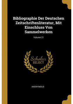 Bibliographie Der Deutschen Zeitschriftenliteratur, Mit Einschluss Von Sammelwerken; Volume 21