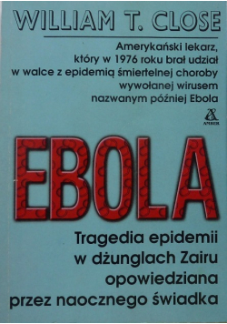 Ebola Tragedia epidemii w dżunglach Zairu opowiedziana przez naocznego świadka