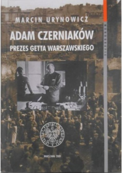 Adam Czerniaków Prezes getta warszawskiego