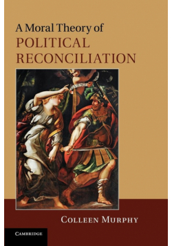 A Moral Theory of Political Reconciliation