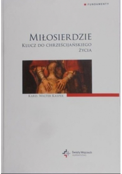 Miłosierdzie klucz do chrześcijańskiego życia