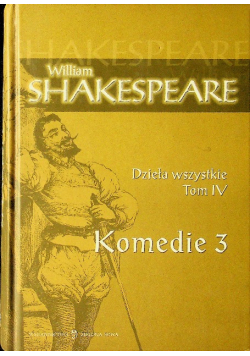 Shakespeare Dzieła wszystkie tom IV Komedie 3