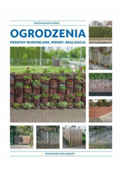 Ogrodzenia. Przepisy budowlane, wzory, realizacja