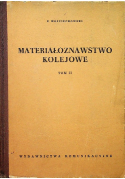 Materiałoznawstwo kolejoweTtom II