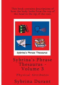 Sybrina's Phrase Thesaurus - Volume 3 - Physical Attributes