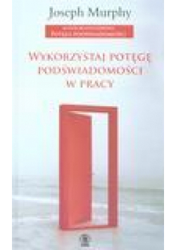 Wykorzystaj potęgę podświadomości w pracy