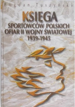 Księga Sportowców Polskich Ofiar II Wojny Światowej 1939 - 1945