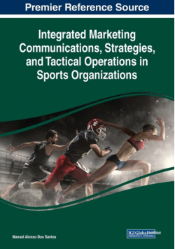 Integrated Marketing Communications, Strategies, and Tactical Operations in Sports Organizations