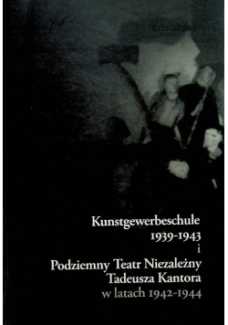 Kunstgewerbeschule 1939 - 1943 i Podziemny Teatr Niezależny Tadeusza Kantora