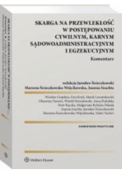 Skarga na przewlekłość w postępowaniu cywilnym karnym sądowo-administracyjnym i egzekucyjnym Komentarz