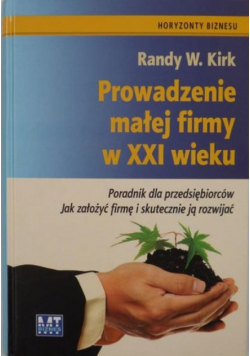 Kirk Randy - Prowadzenie małej firmy w XXI wieku