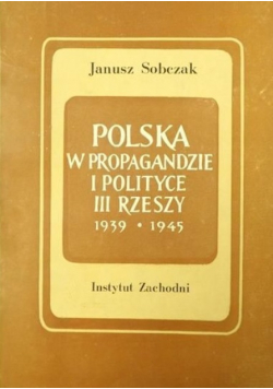 Polska w propagandzie i polityce III Rzeszy 1939-1945