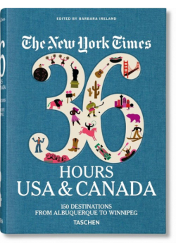 The New York Times 36 Hours. USA & Canada