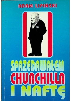 Sprzedawałem Churchilla i naftę