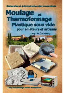 Moulage Et Thermoformage Plastique Sous Vide Pour Amateurs Et Artisans