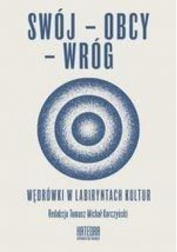 Swój-obcy-wróg Wędrówki w labiryntach kultur