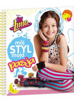 Soy Luna. Mój styl, moja pasja