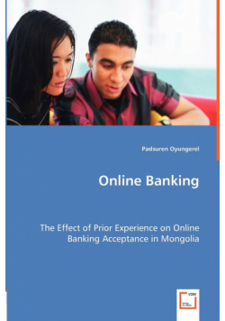 Online Banking - The Effect of Prior Experience on Online Banking Acceptance in Mongolia