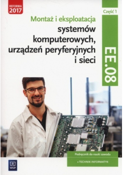 Montaż i eksploatacja systemów komputerowych i urządzeń peryferyjnych EE08 część 1 Podręcznik do nauki zawodu Technik Informatyk