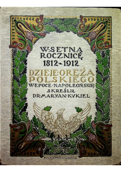 Dzieje oręża polskiego w epoce napoleońskiej Reprint z 1912 r.