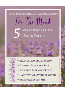 Lavender Essential Oil Aromatherapy - For The Mind - 5 Great Recipes To Use In Diffusers - Abstract Purple Lilac White