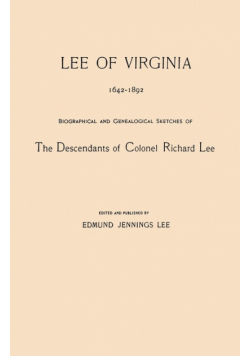 Lee of Virginia, 1642-1892. Biographical and Genealogical Sketches of the Descendants of Colonel Richard Lee