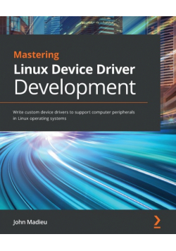 Mastering Linux Device Driver Development