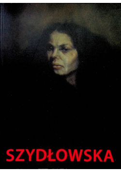 Szydłowska Malarstwo prace z lat 1996 - 2007