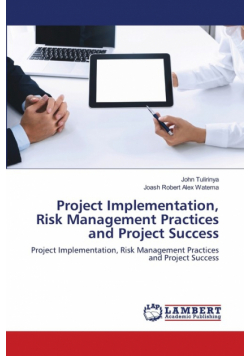 Project Implementation, Risk Management Practices and Project Success