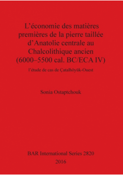 L'économie des matières premières de la pierre taillée d'Anatolie centrale au Chalcolithique ancien (6000-5500 cal. BC/ECA IV)