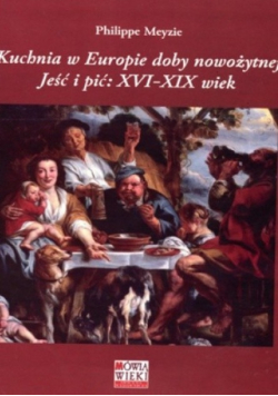 Kuchnia w Europie doby nowożytnej Jeść i pić XVI - XIX wiek