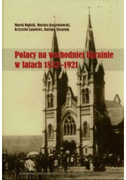 Polacy na wschodniej Ukrainie w latach 1832-1921