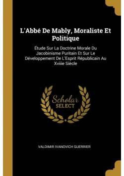 L'Abbé De Mably, Moraliste Et Politique