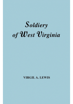 Soldiery in West Virginia in the French and Indian War; Lord Dunmore's War; The Revolution; The Later Indian Wars; The Whiskey Insurrection; The S