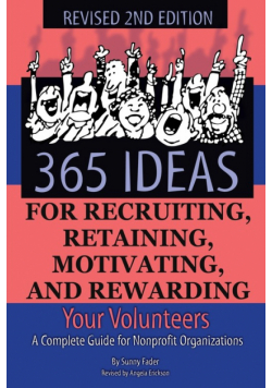 365 Ideas for Recruiting, Retaining, Motivating and Rewarding Your Volunteers