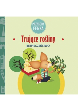 Przygody Fenka. Trujące rośliny