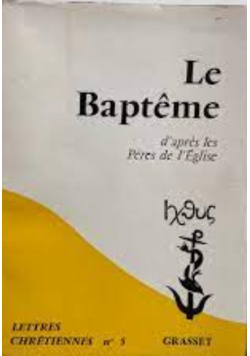 Le bapteme d ' apres les Peres de l Eglise