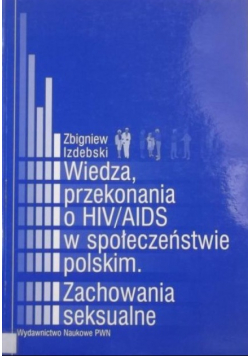 Wiedza przekonania o HIV/AIDS w społeczeństwie polskim Zachowania seksualne.