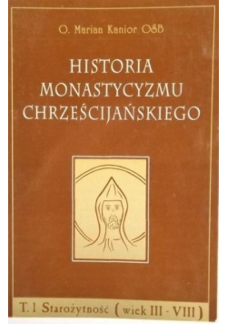 Historia monastycyzmu chrześcijańskiego Tom 1 Starożytność