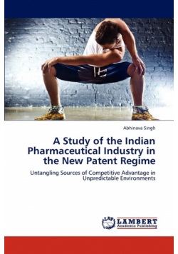 A Study of the Indian Pharmaceutical Industry in the New Patent Regime