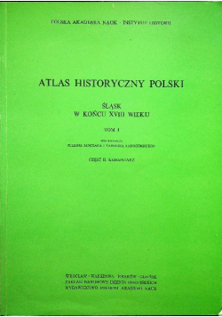 Atlas Historyczny polski Śląsk w końcu XVIII wieku Tom 1 Część II