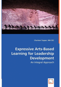 Expressive Arts-Based Learning for Leadership Development - An Integral Approach