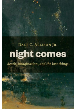 Night Comes Death Imagination and the Last Things