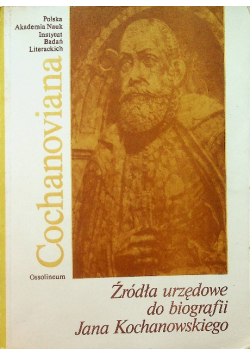 Źródła urzędowe do biografii Jana Kochanowskiego