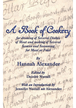 A Book of Cookery for Dressing of Several Dishes of Meat and Making of Several Sauces and Seasoning for Meat or Fowl