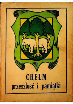 Chełm przeszłość i pamiątki 1936 r.