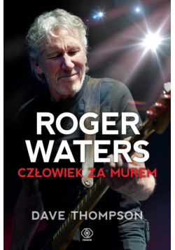 Roger Waters. Człowiek za murem