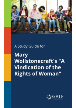 A Study Guide for Mary Wollstonecraft's "A Vindication of the Rights of Woman"