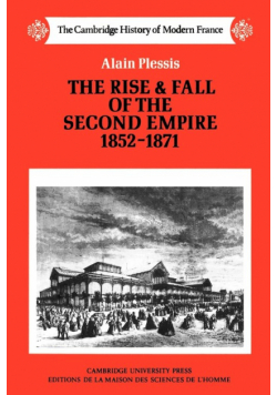 The Rise and Fall of the Second Empire, 1852-1871