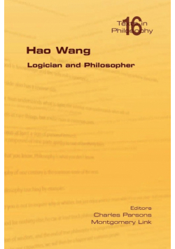 Hao Wang. Logician and Philosopher